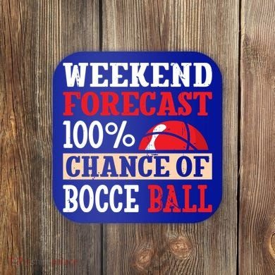 Weekend Forecast 100% Chance Of Bocce Ball Meaningful Gift Coaster