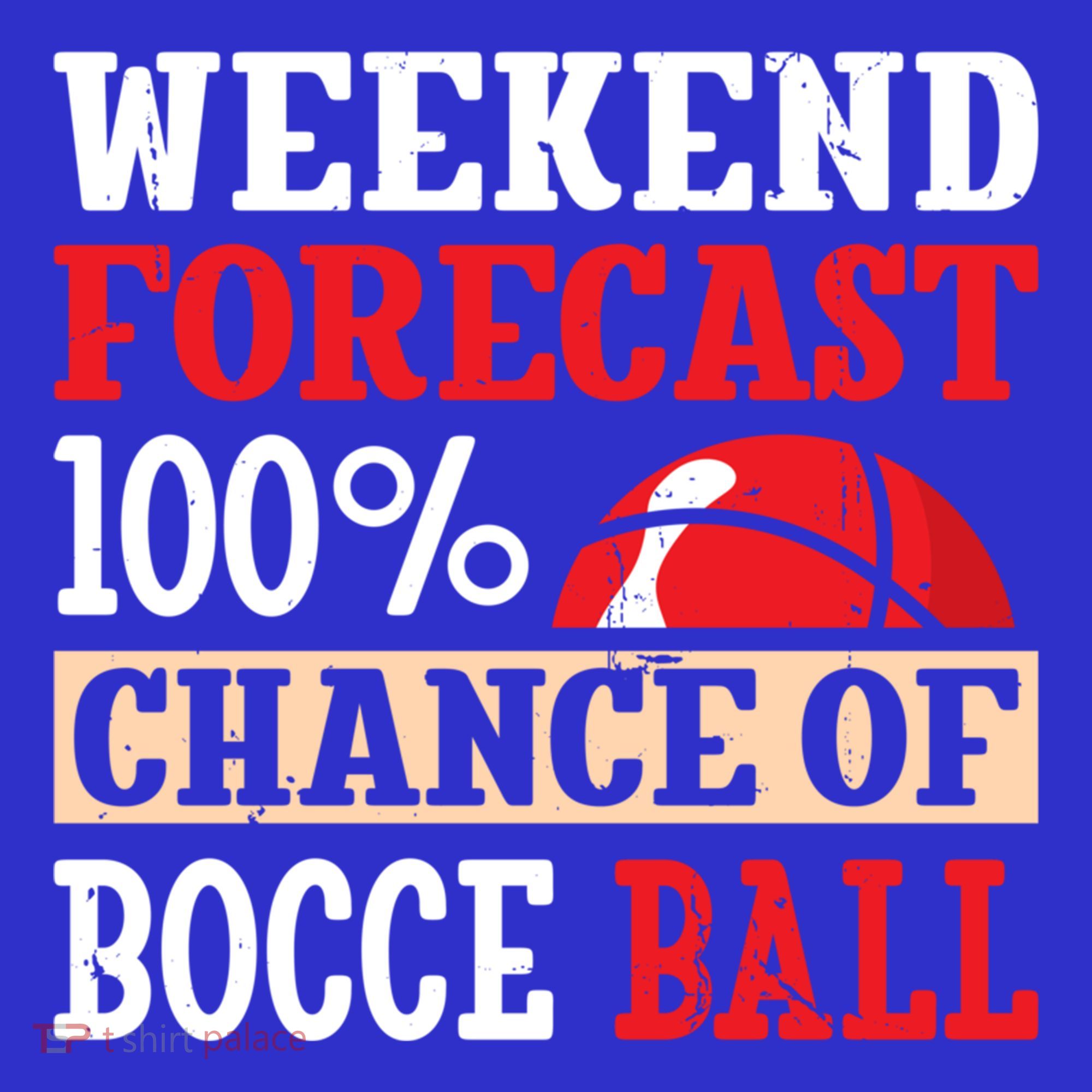 Weekend Forecast 100% Chance Of Bocce Ball Meaningful Gift Toddler T-Shirt