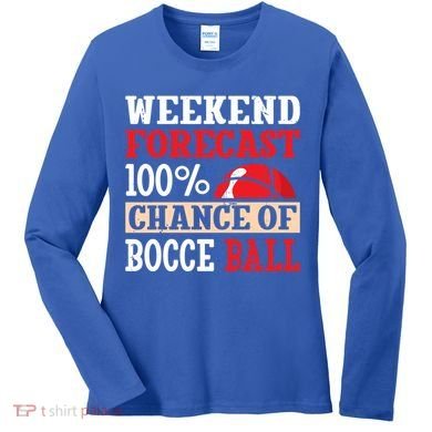 Weekend Forecast 100% Chance Of Bocce Ball Meaningful Gift Women's Long Sleeve Shirt