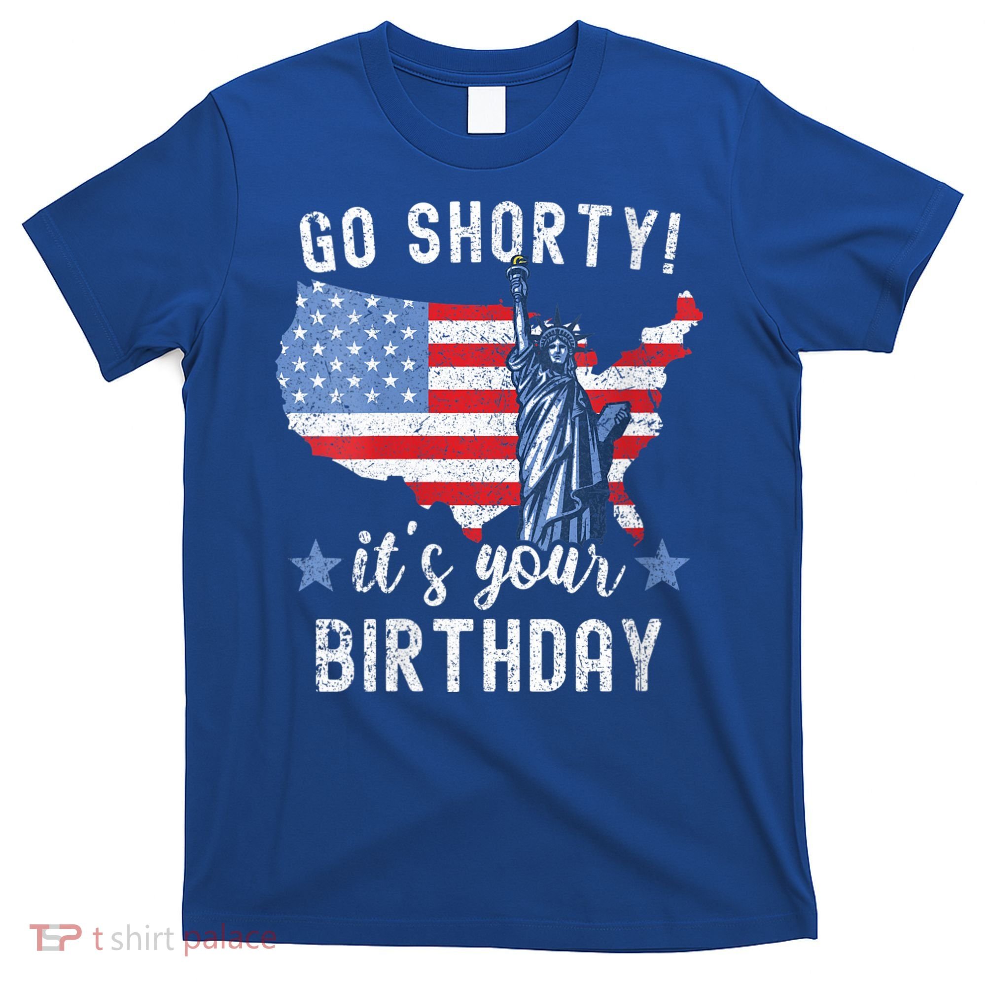 Womens Funny 4th Of July Patriotic Go Shorty It's Your Birthday T-Shirt