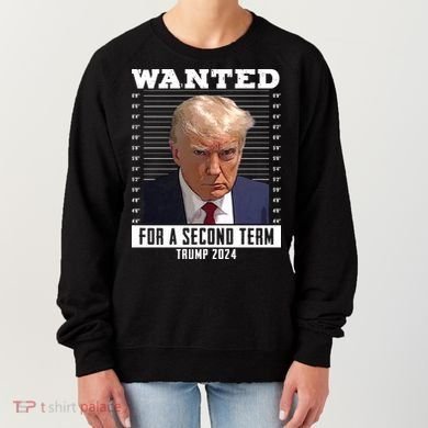 Wanted For A Second Term Trump 2024 Mugshot Women's Sweatshirt