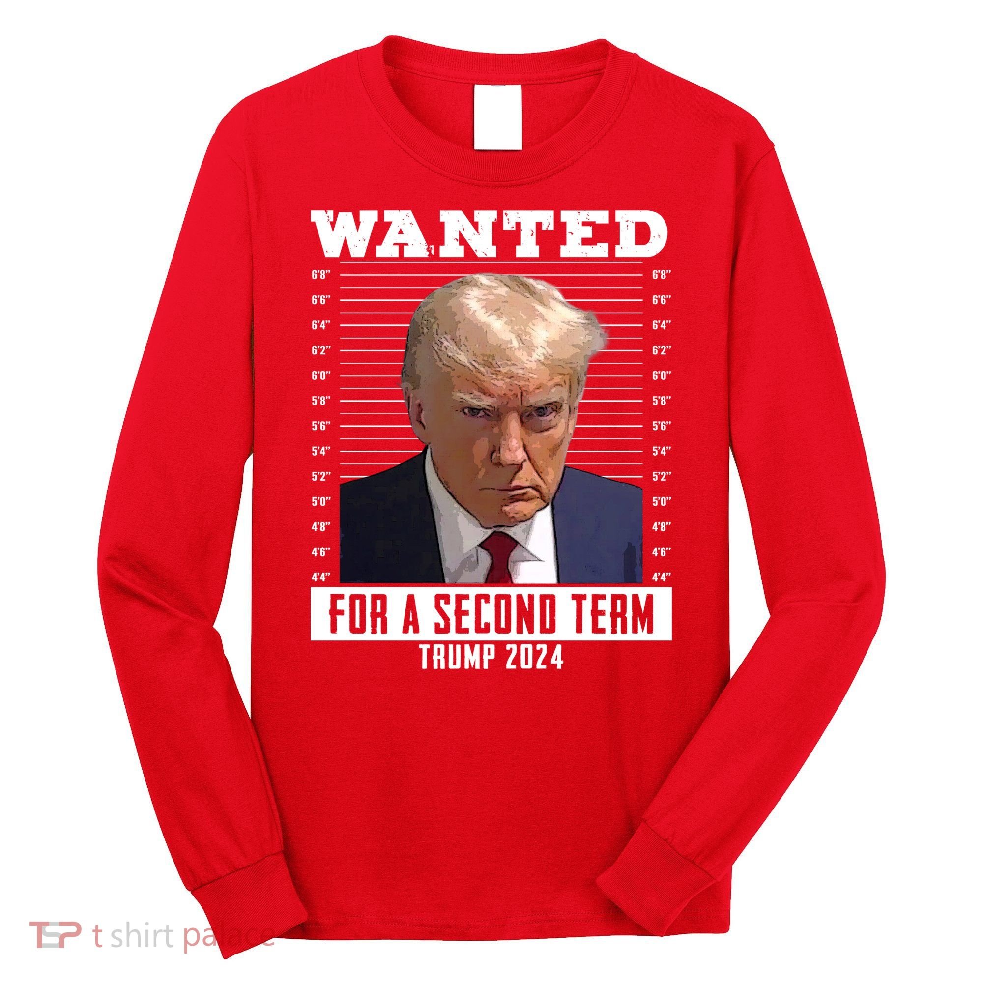 Wanted For A Second Term Trump 2024 Mugshot Long Sleeve Shirt
