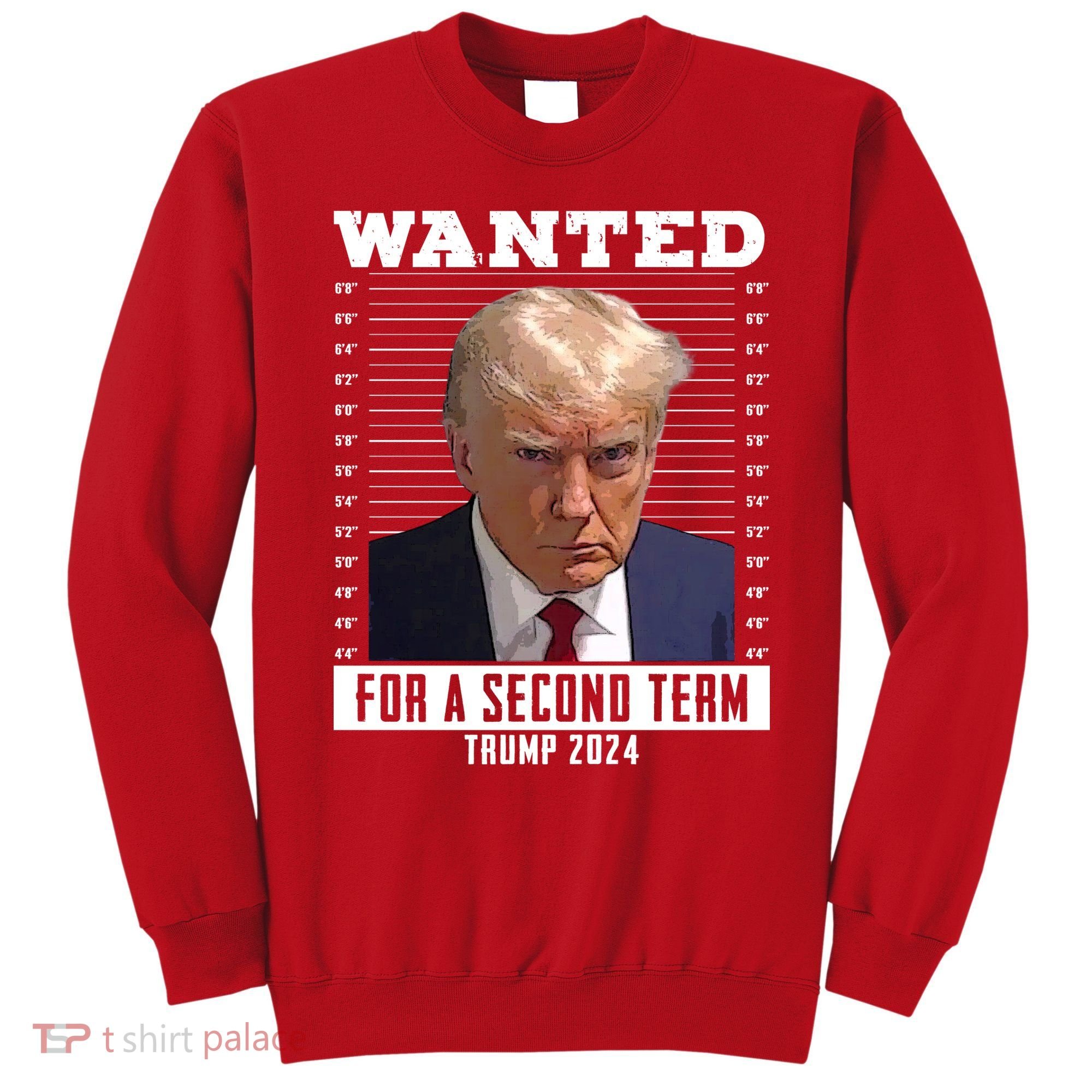 Wanted For A Second Term Trump 2024 Mugshot Sweatshirt
