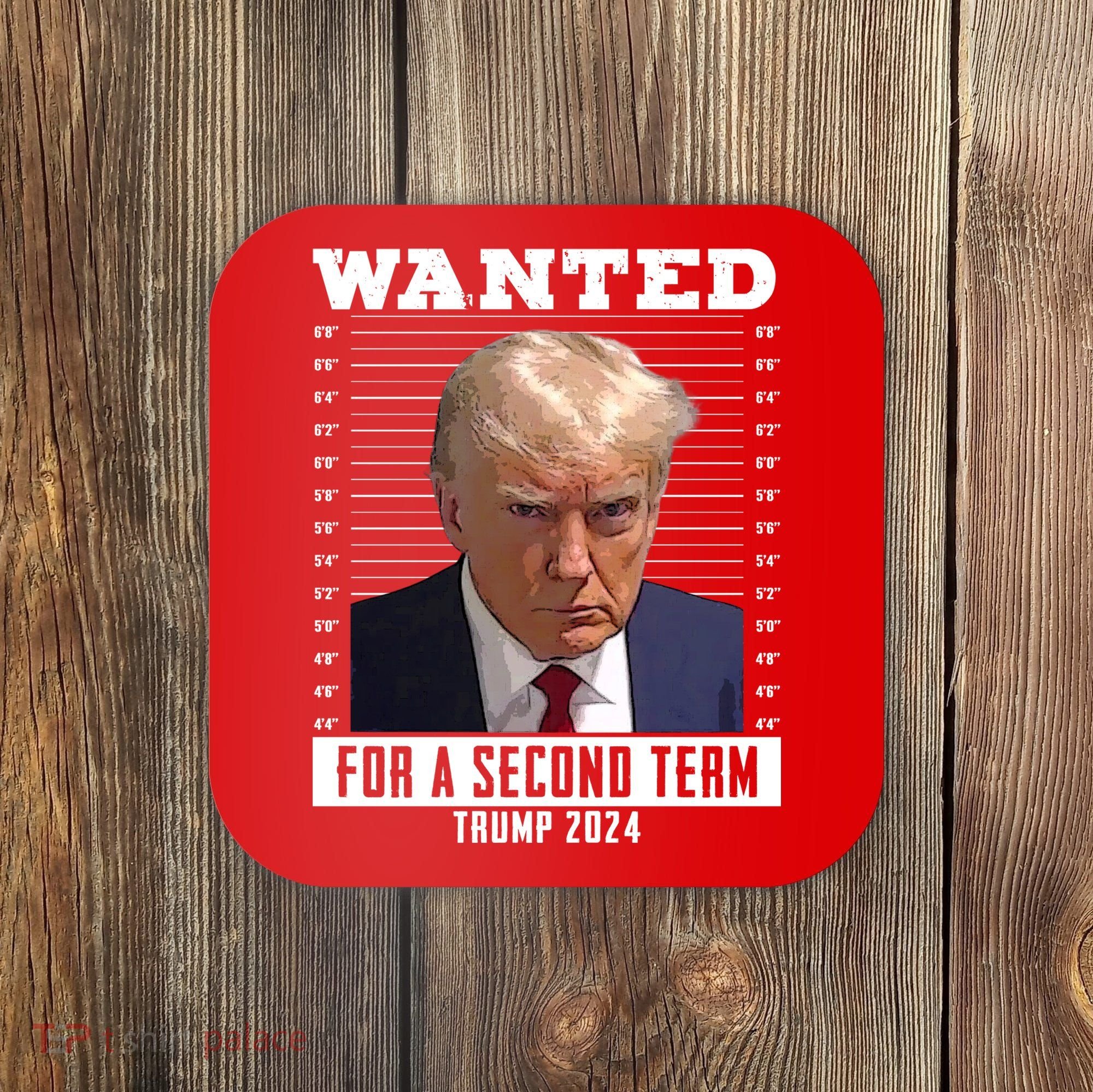Wanted For A Second Term Trump 2024 Mugshot Coaster