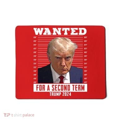 Wanted For A Second Term Trump 2024 Mugshot Mousepad