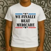 We Finally Beat Medicare Funny Political T-Shirt thumb 3