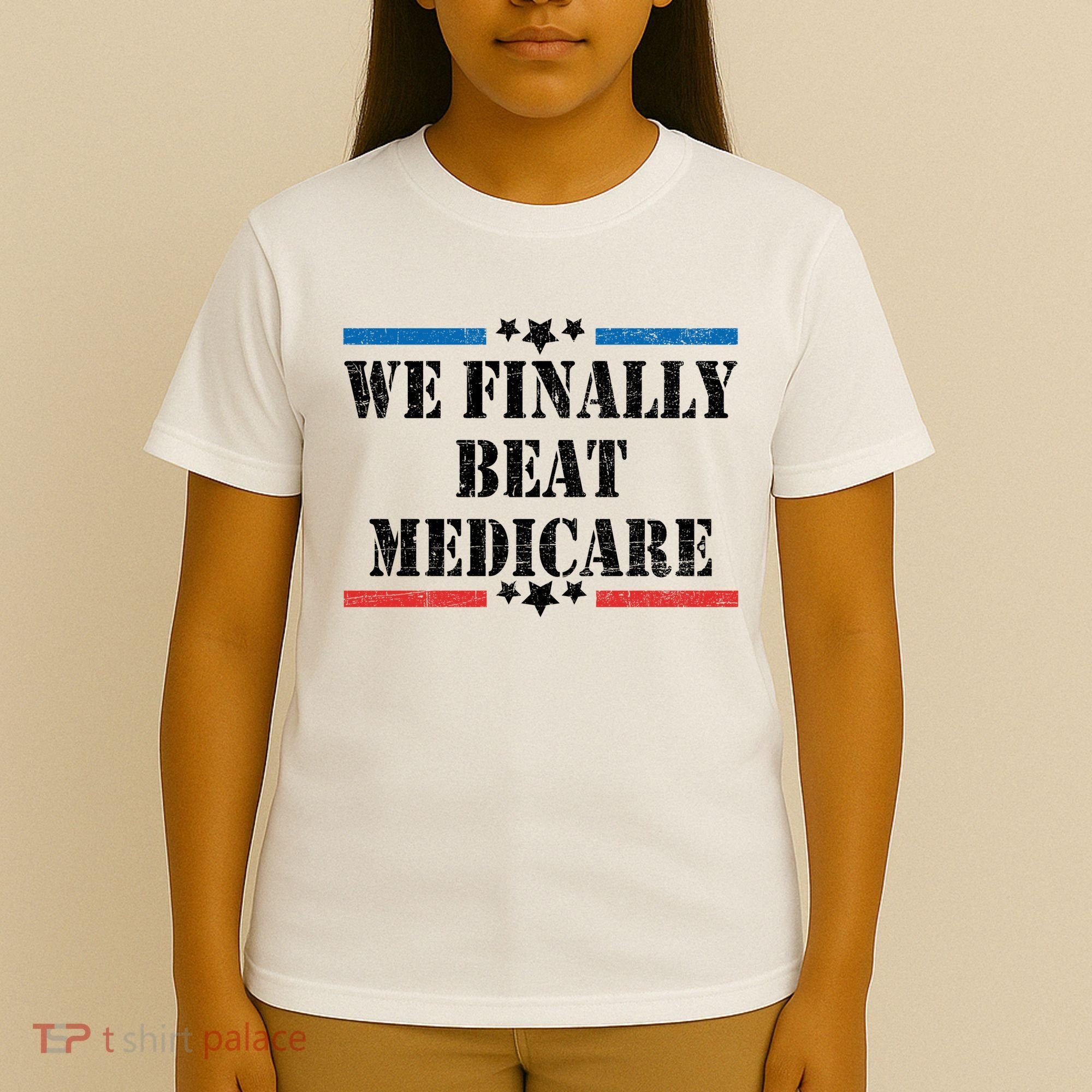 We Finally Beat Medicare Funny Political T-Shirt