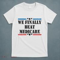 We Finally Beat Medicare Funny Political T-Shirt thumb 5
