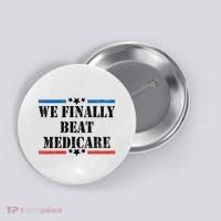 We Finally Beat Medicare Funny Political Button thumb 0