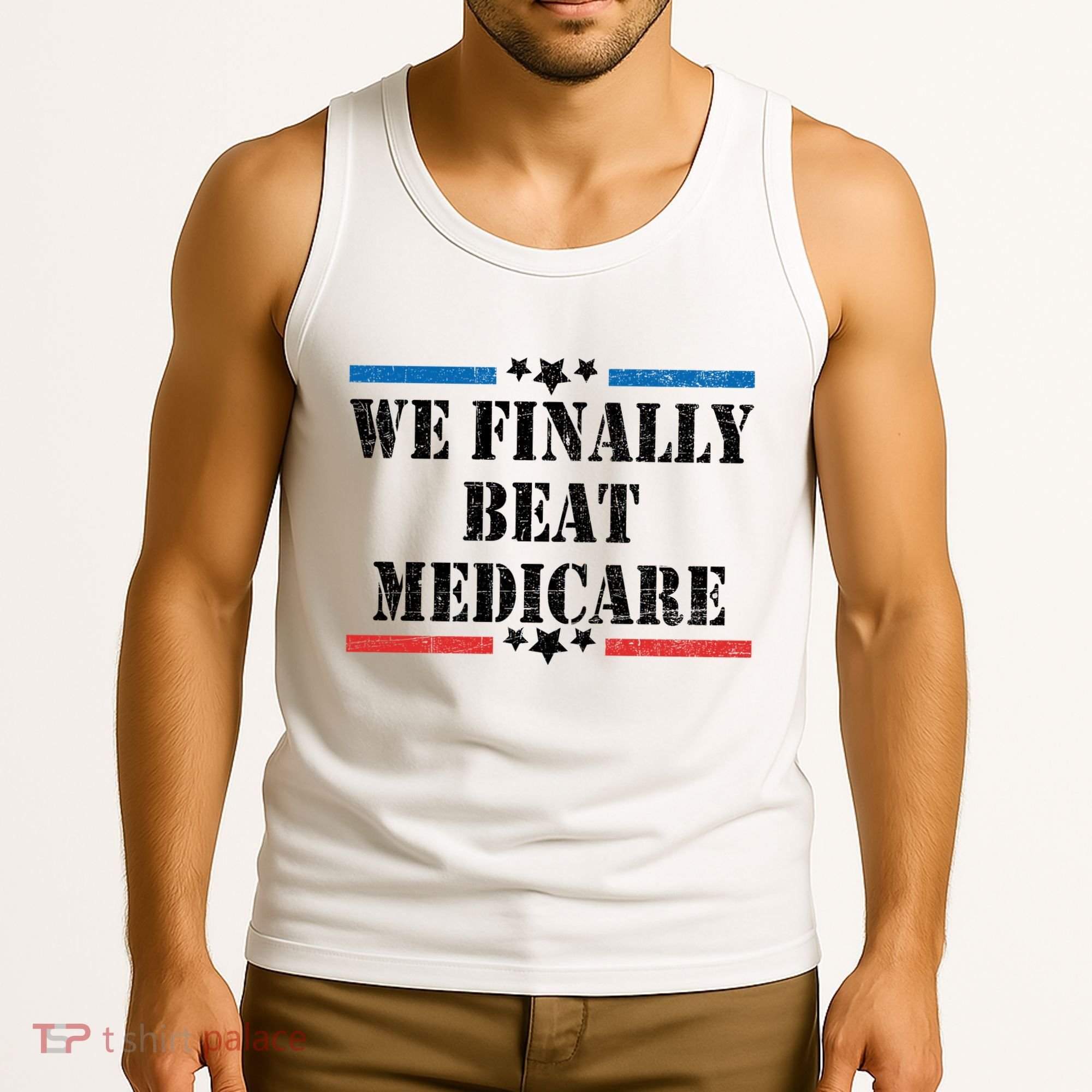 We Finally Beat Medicare Funny Political Tank Top