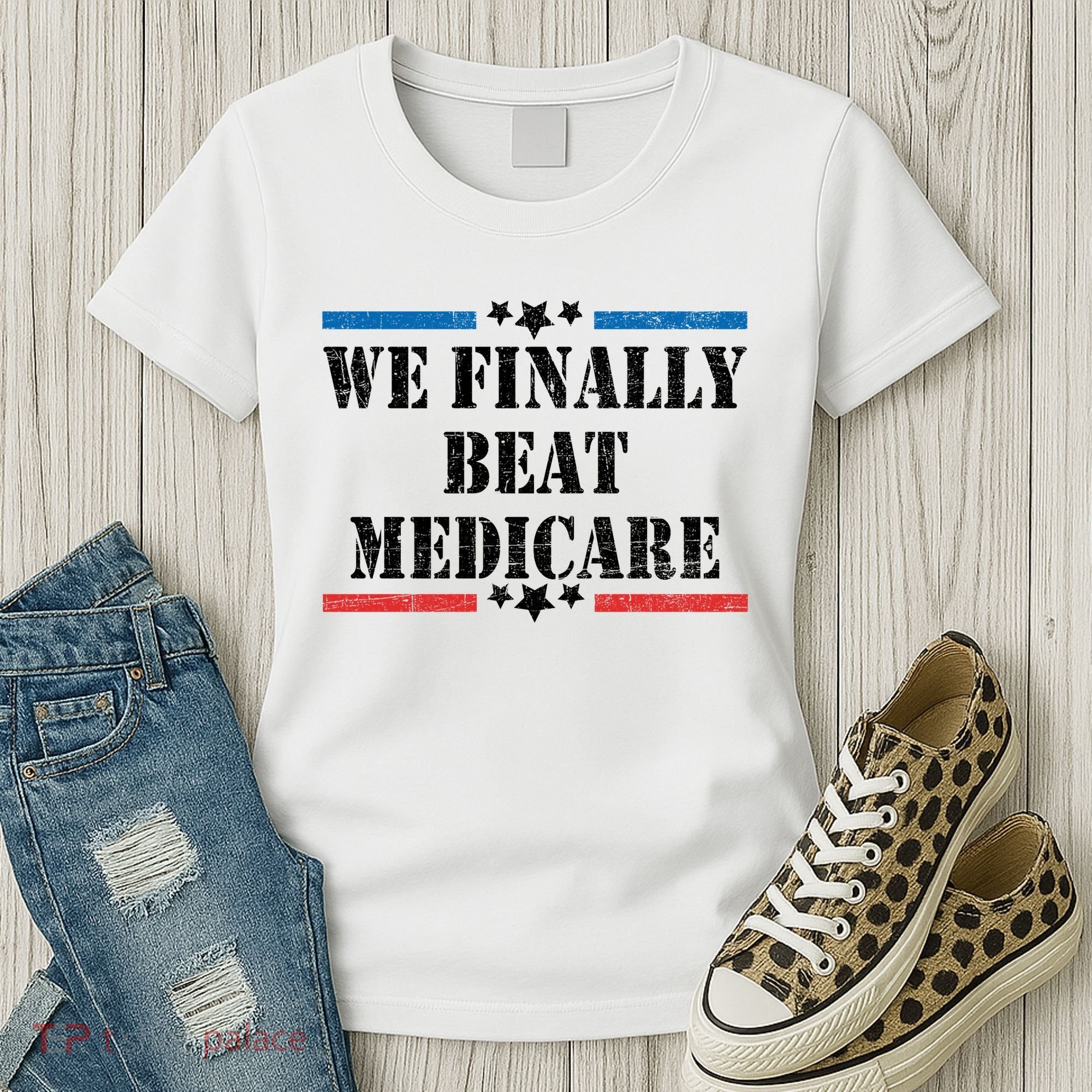 We Finally Beat Medicare Funny Political Women's T-Shirt