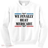 We Finally Beat Medicare Funny Political Kids Sweatshirt thumb 0