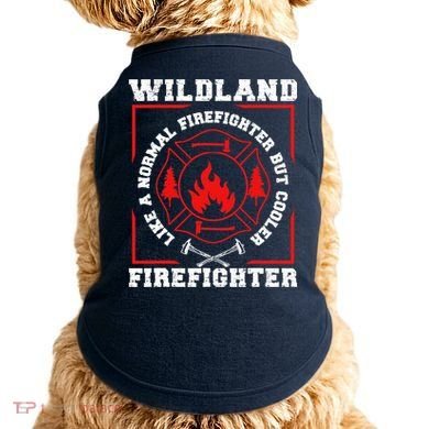 Wildland Firefighter But Cooler Wildland Fireman Doggie Tank