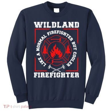 Wildland Firefighter But Cooler Wildland Fireman Sweatshirt