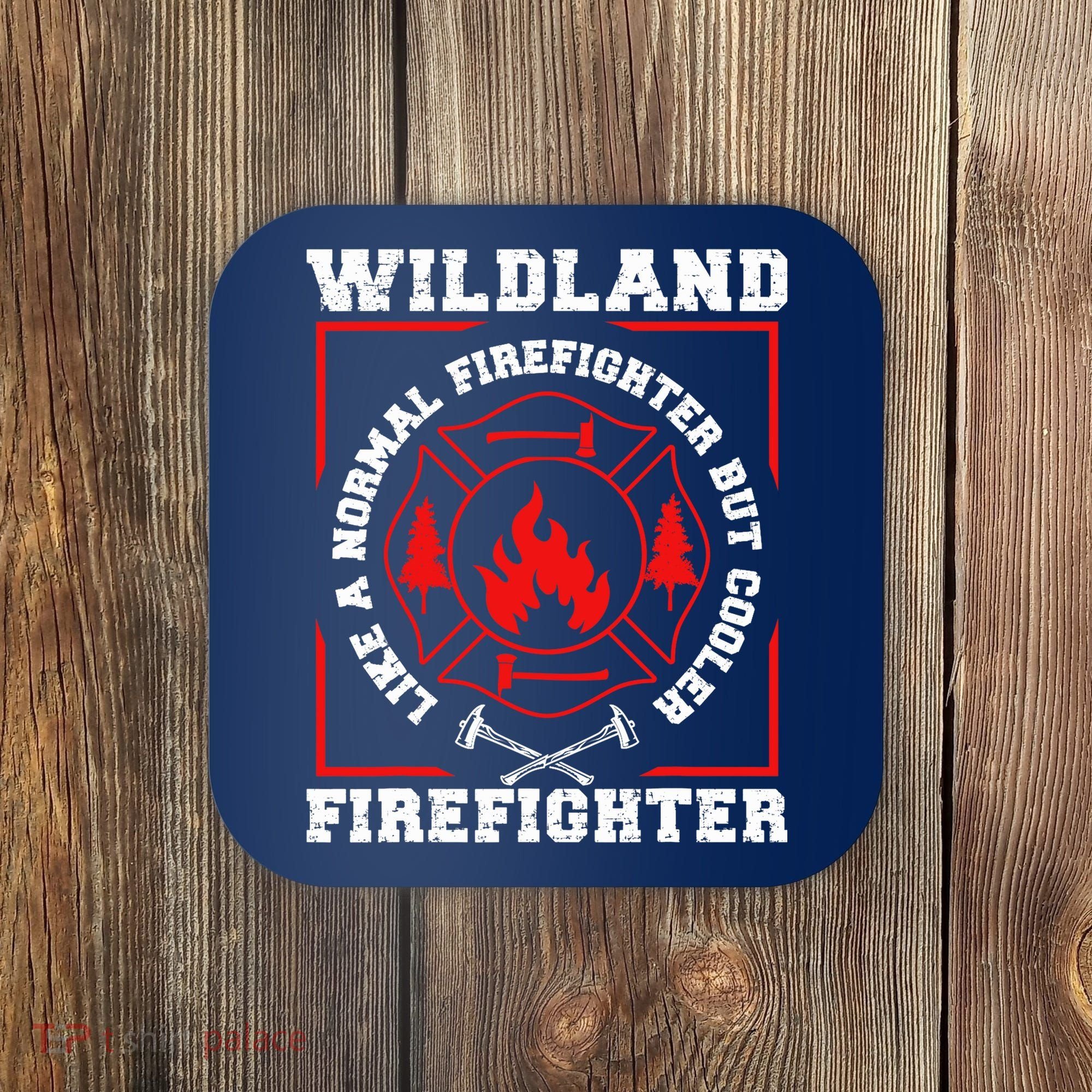 Wildland Firefighter But Cooler Wildland Fireman Coaster