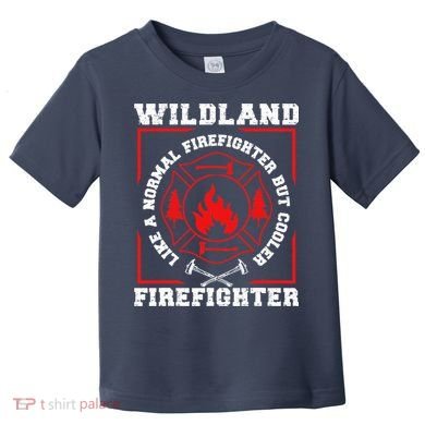 Wildland Firefighter But Cooler Wildland Fireman Toddler T-Shirt
