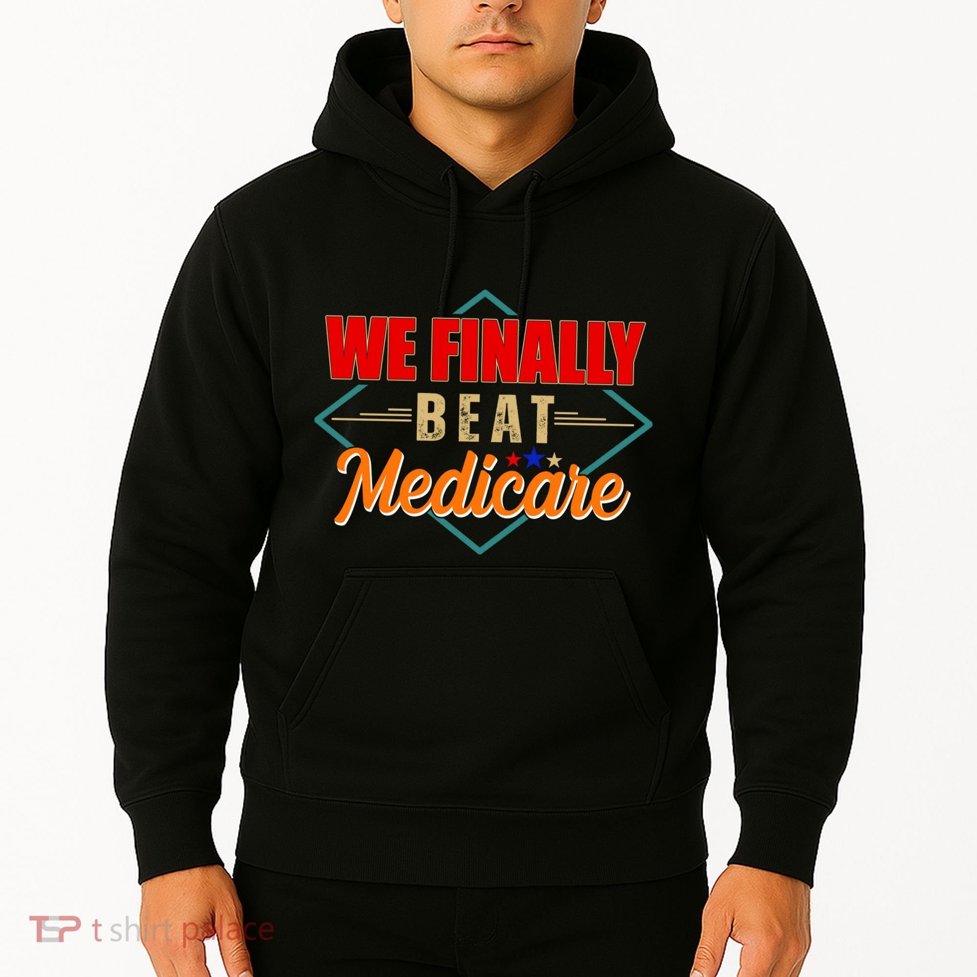 We Finally Beat Medicare Funny Political Statement Hoodie