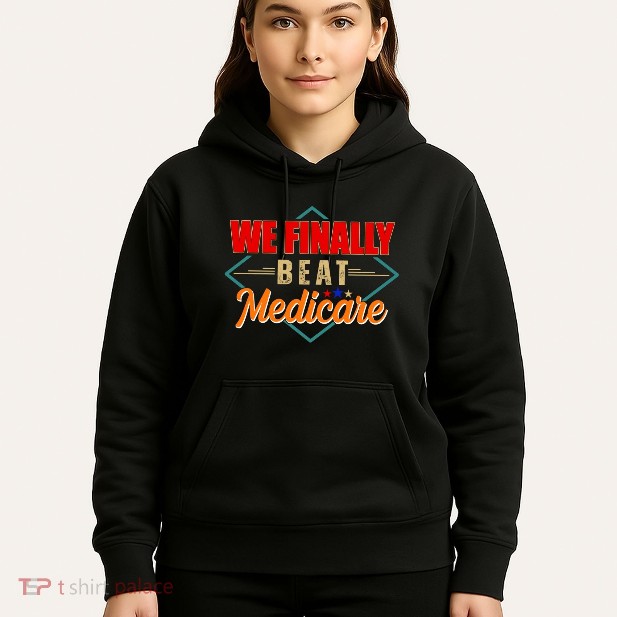We Finally Beat Medicare Funny Political Statement Hoodie