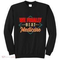 We Finally Beat Medicare Funny Political Statement Sweatshirt thumb 0