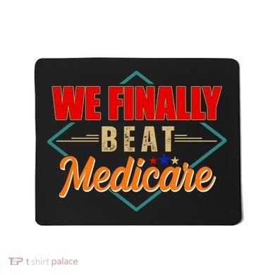 We Finally Beat Medicare Funny Political Statement Mousepad