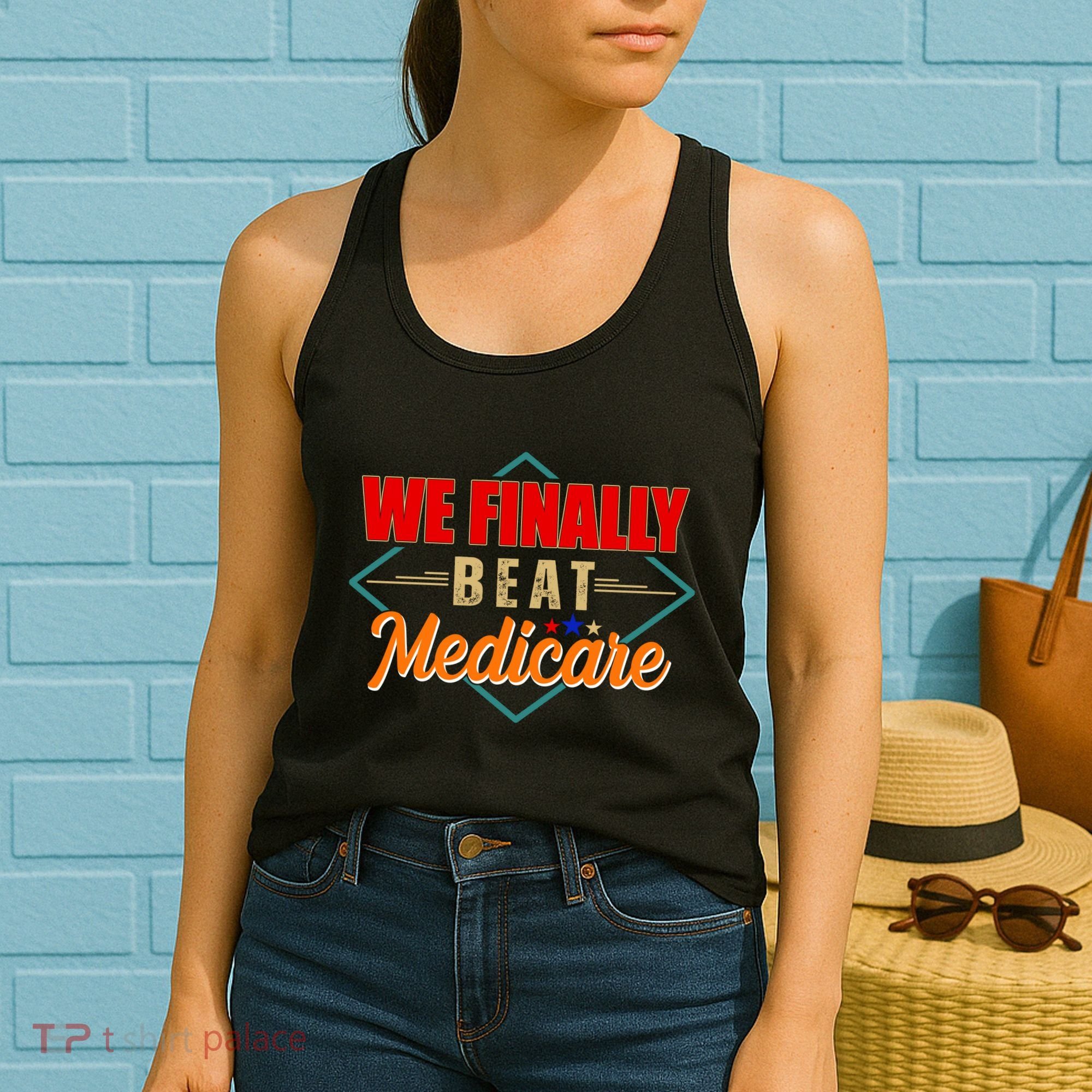 We Finally Beat Medicare Funny Political Statement Women's Tank Top