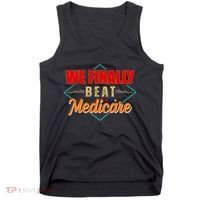 We Finally Beat Medicare Funny Political Statement Tank Top thumb 0