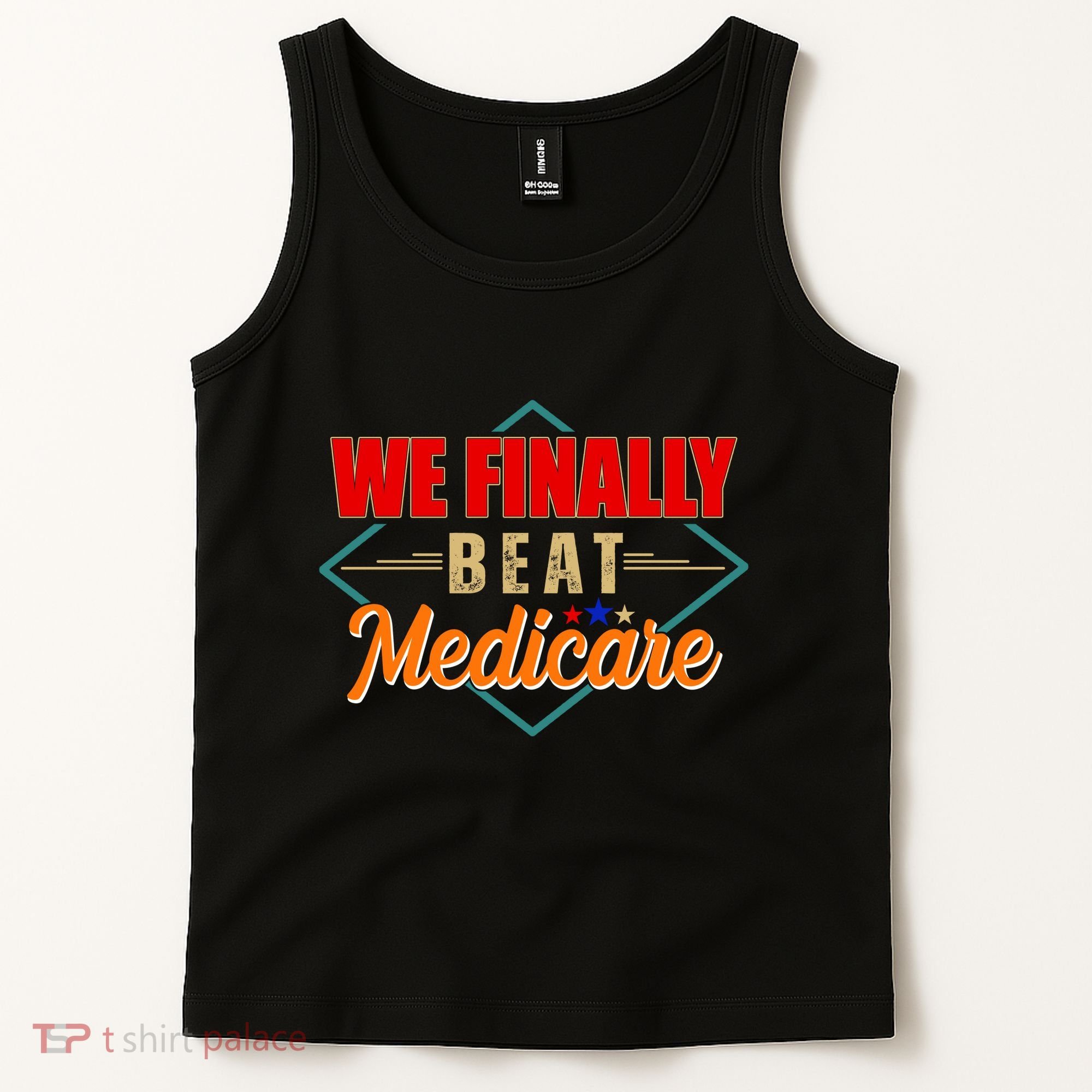 We Finally Beat Medicare Funny Political Statement Tank Top