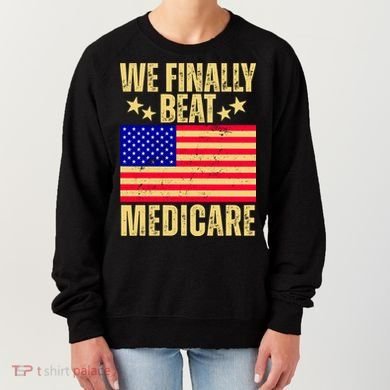 We Finally Beat Medicare Women's Sweatshirt