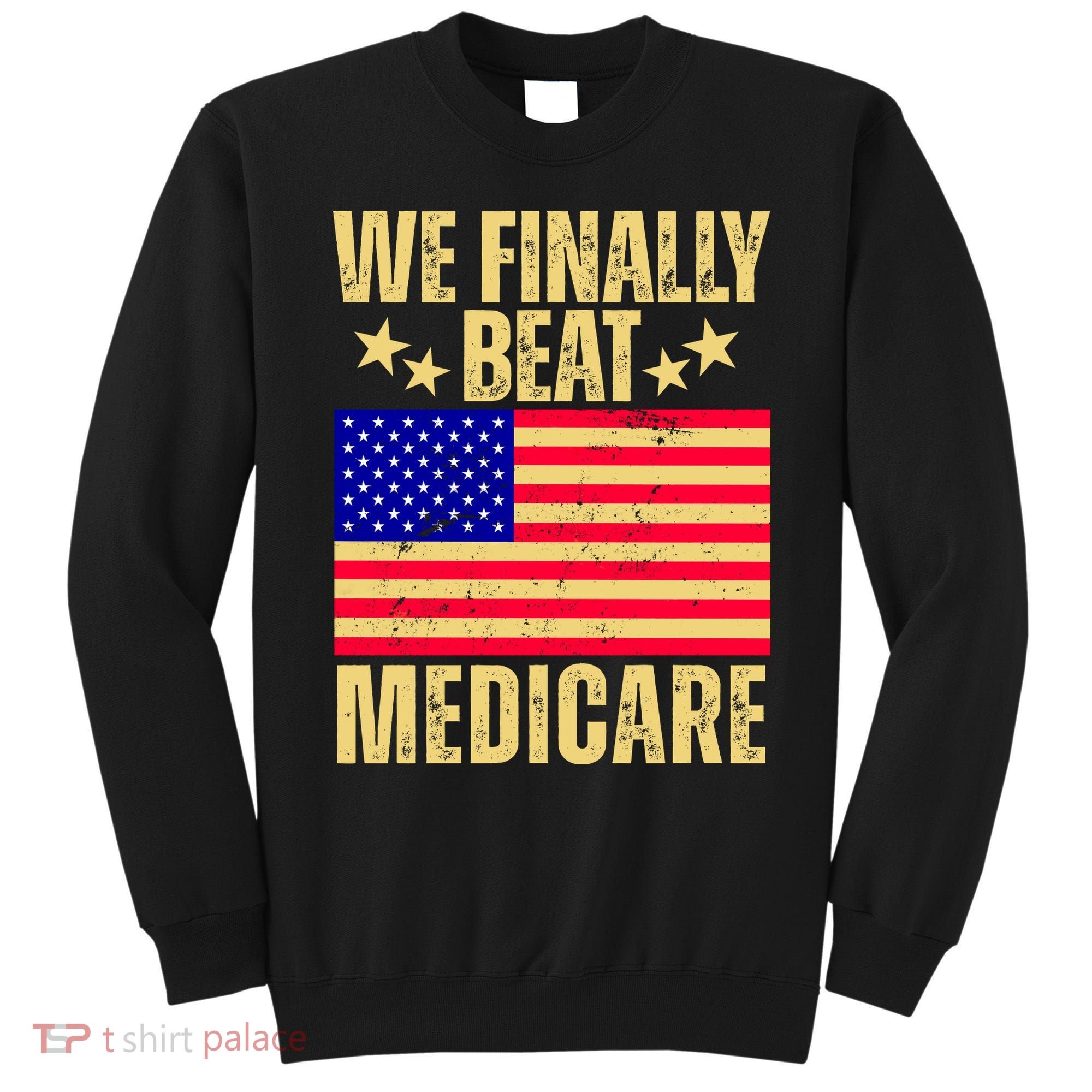 We Finally Beat Medicare Sweatshirt