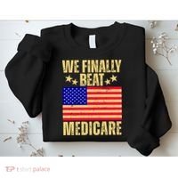 We Finally Beat Medicare Sweatshirt thumb 2