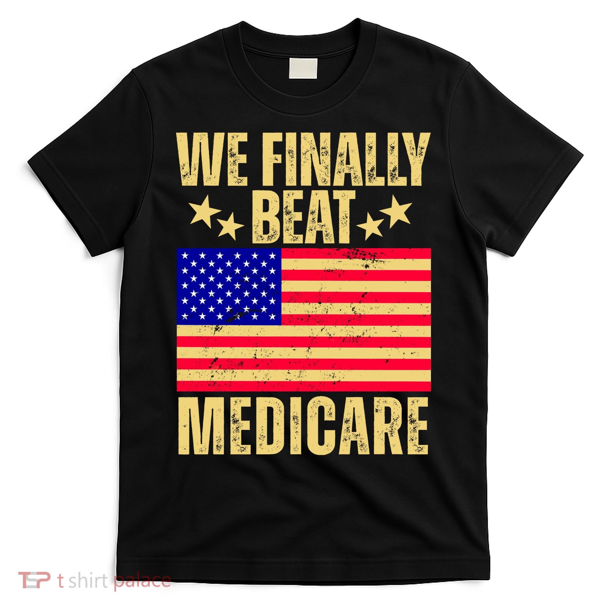 We Finally Beat Medicare T-Shirt