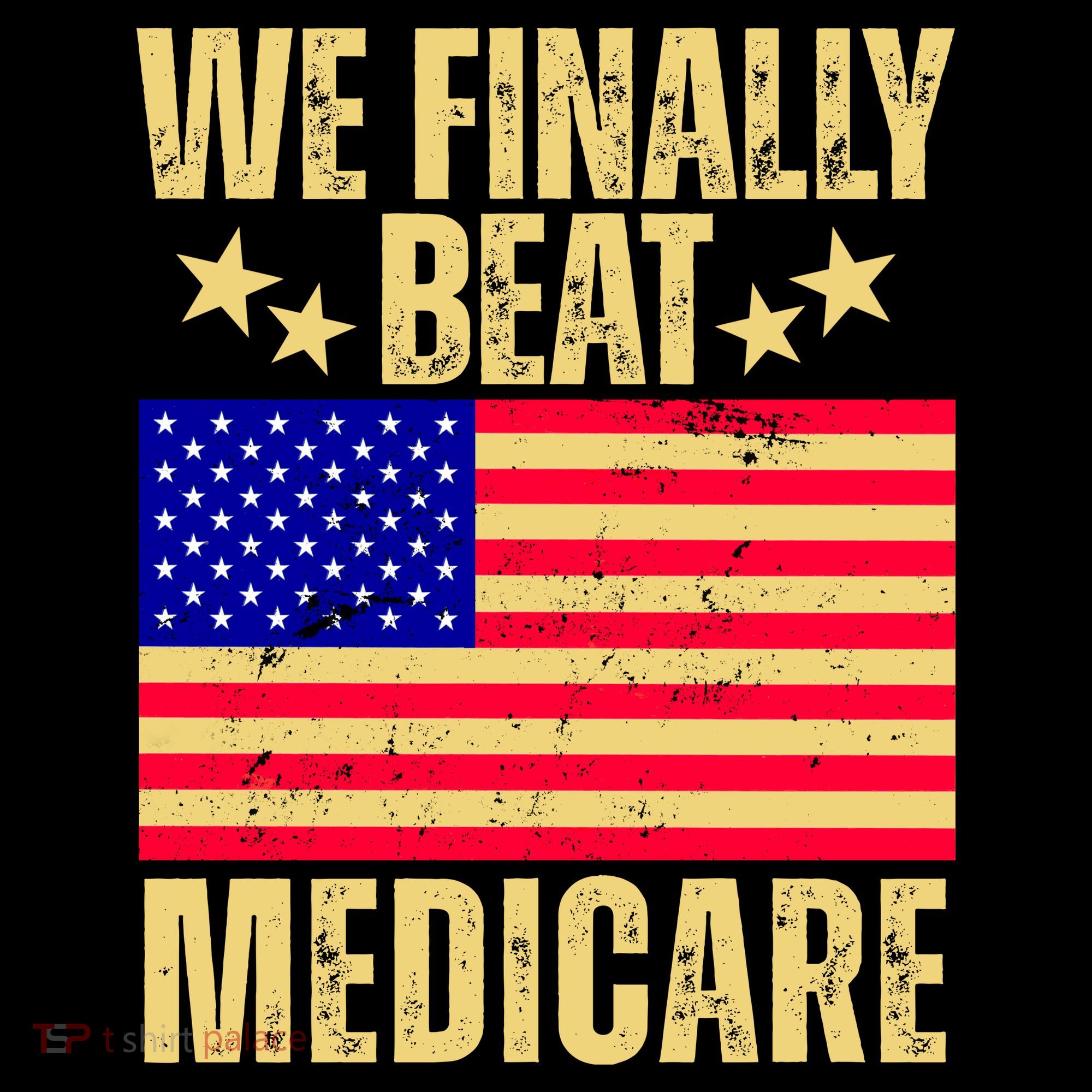 We Finally Beat Medicare T-Shirt