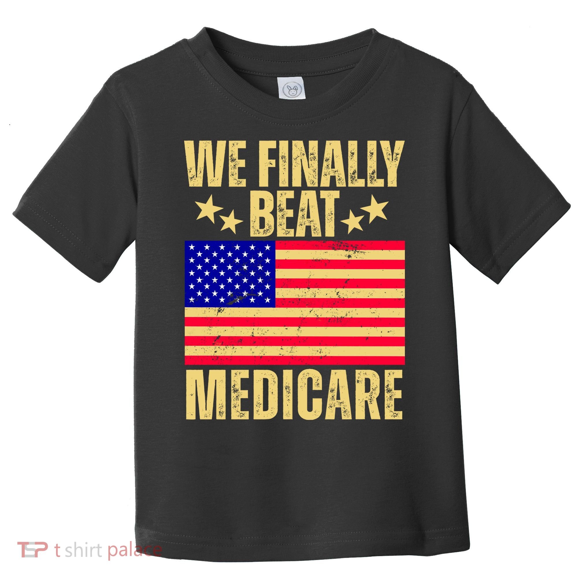We Finally Beat Medicare Toddler T-Shirt