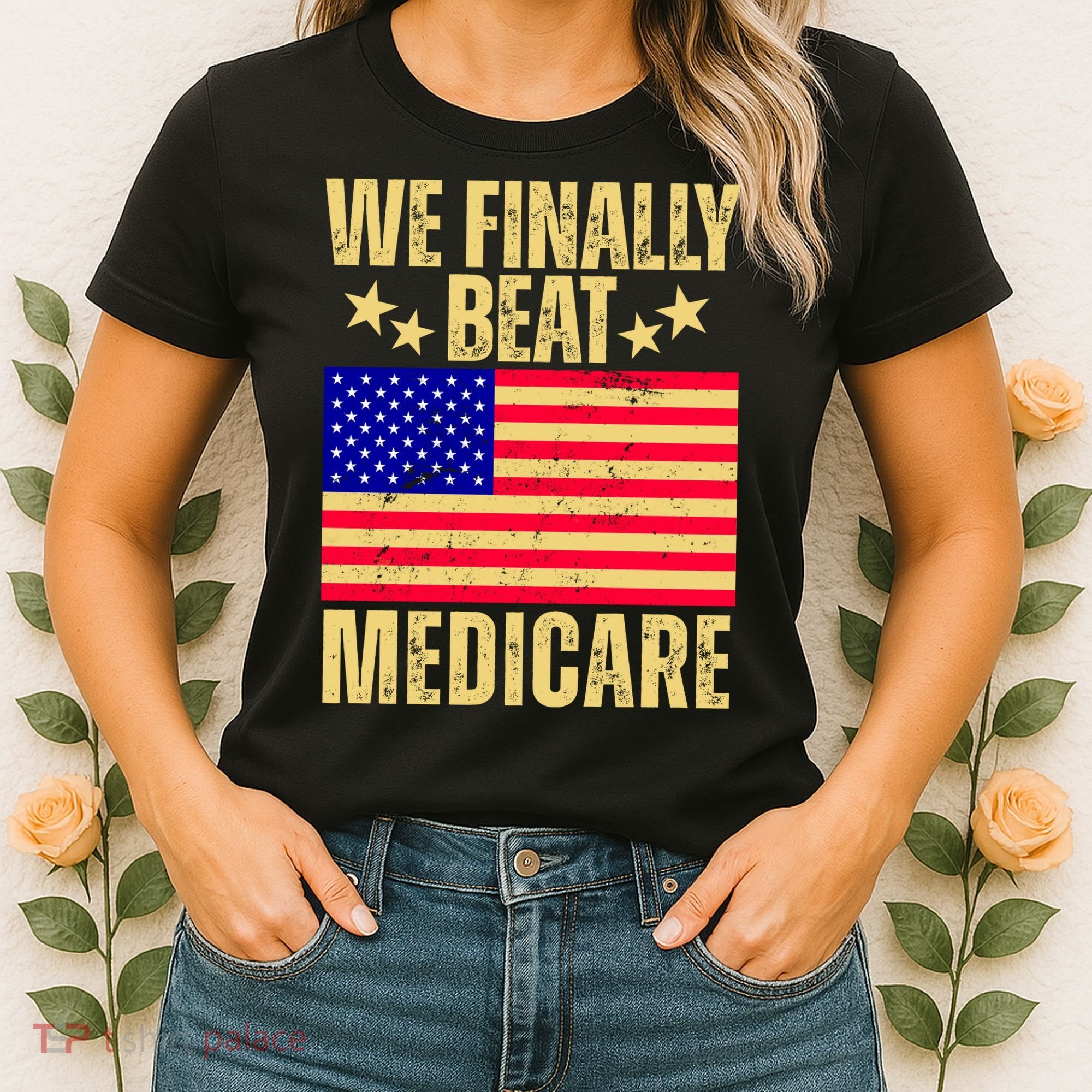 We Finally Beat Medicare Women's T-Shirt