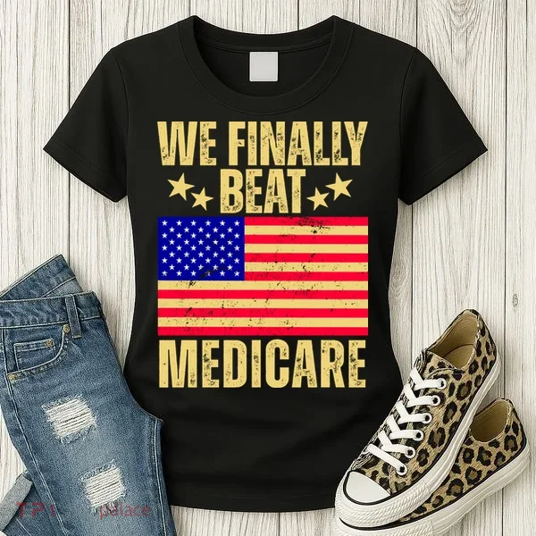 We Finally Beat Medicare Women's T-Shirt