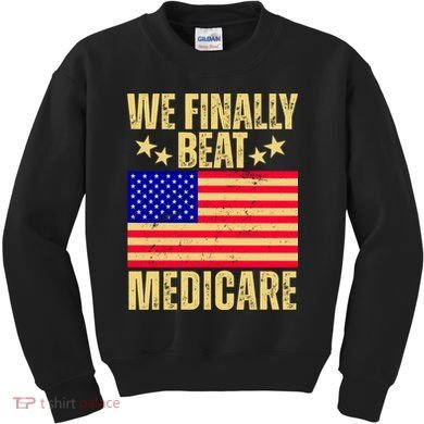 We Finally Beat Medicare Kids Sweatshirt