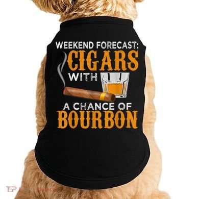 Weekend Forecast Cigars Chance Of Bourbon Cigar For Dad Doggie Tank
