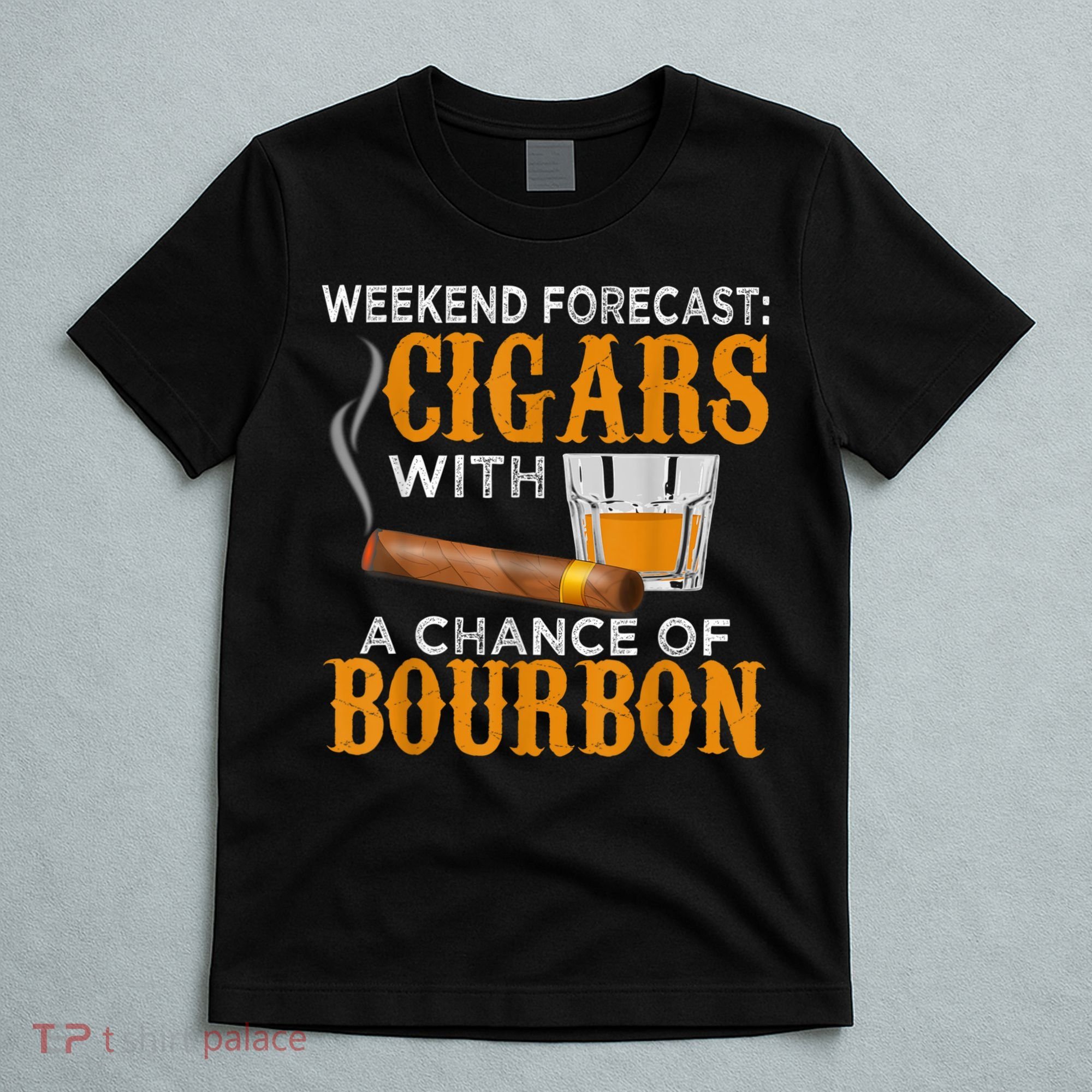Weekend Forecast Cigars Chance Of Bourbon Cigar For Dad T-Shirt