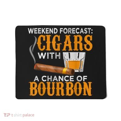Weekend Forecast Cigars Chance Of Bourbon Cigar For Dad Mousepad