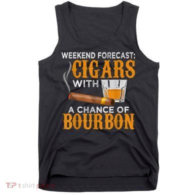 Weekend Forecast Cigars Chance Of Bourbon Cigar For Dad Tank Top