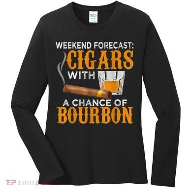 Weekend Forecast Cigars Chance Of Bourbon Cigar For Dad Women's Long Sleeve Shirt