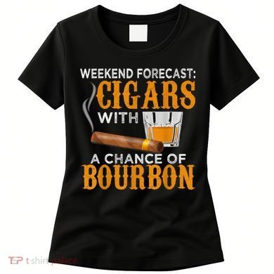 Weekend Forecast Cigars Chance Of Bourbon Cigar For Dad Women's T-Shirt