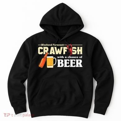 Weekend Forecast Crawfish With A Chance Of Beer Hoodie