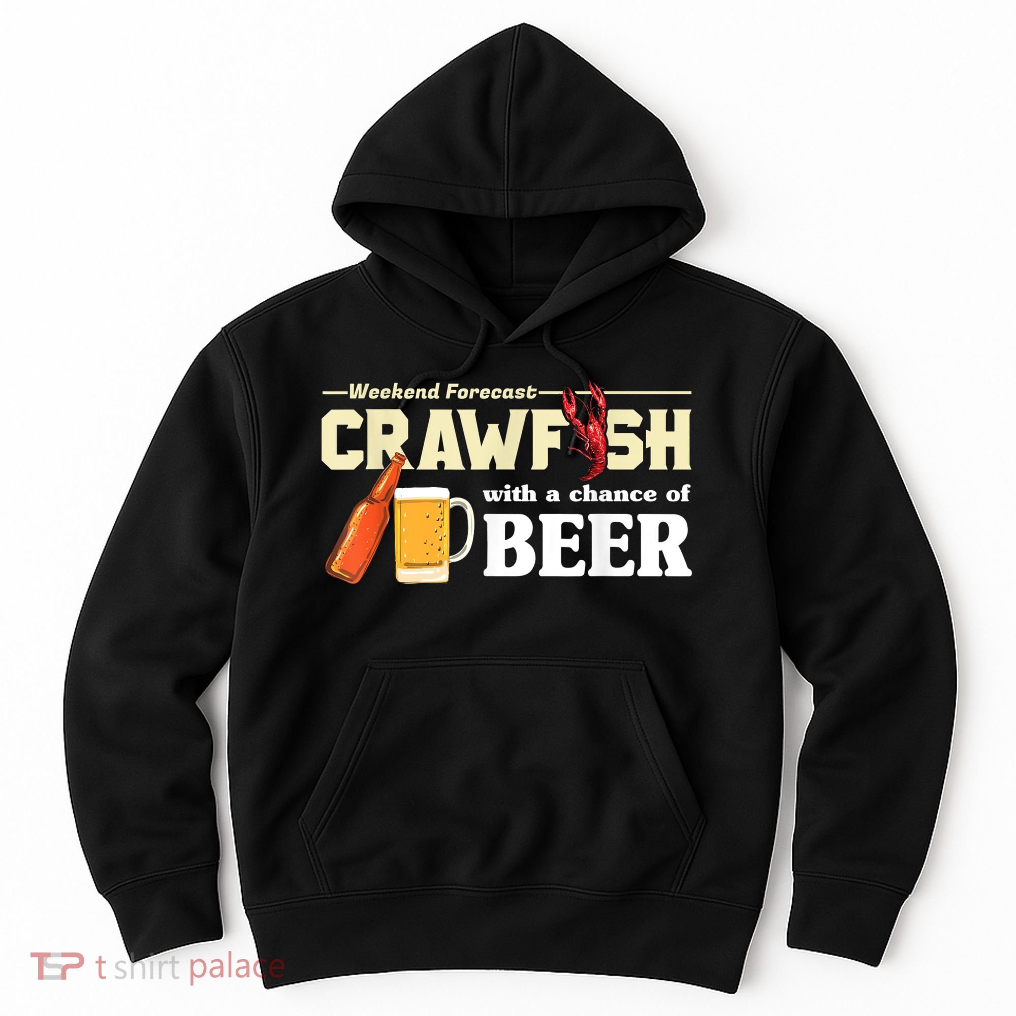 Weekend Forecast Crawfish With A Chance Of Beer Hoodie