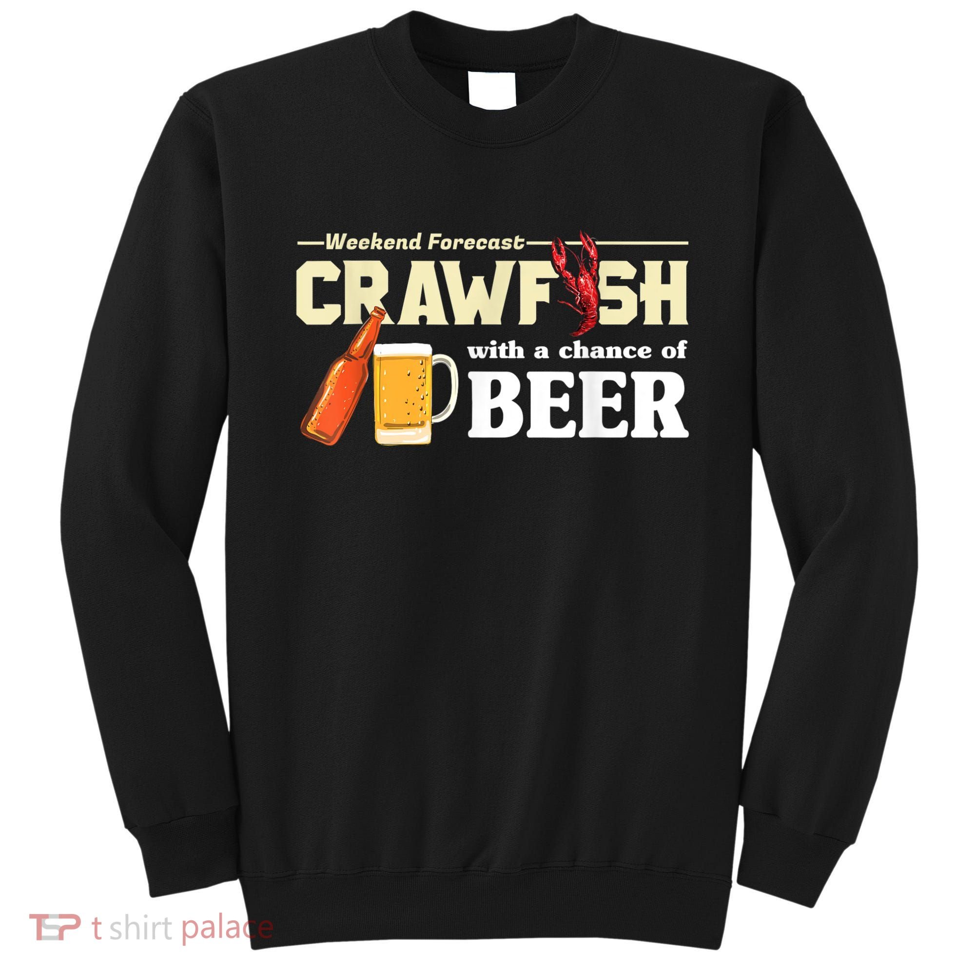 Weekend Forecast Crawfish With A Chance Of Beer Sweatshirt