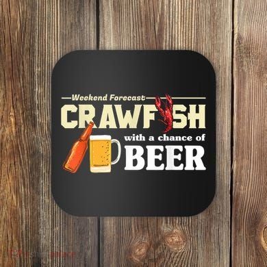 Weekend Forecast Crawfish With A Chance Of Beer Coaster