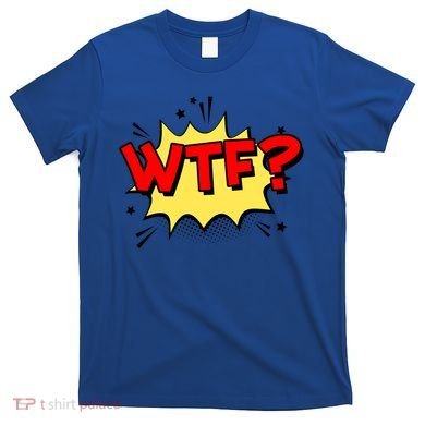 Wtf Funny Comic Book Wtf Gift T-Shirt