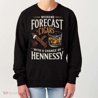 Weekend Forecast Cigars And Hennessy Cigar Life Women's Sweatshirt