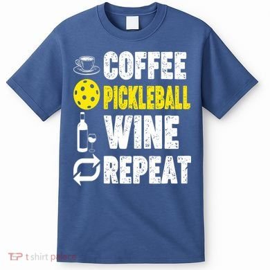  Funny Coffee Pickleball Wine Repeat Gift T-Shirt