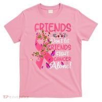 Womens Friends Don't Let Friends Fight Breast Cancer Alone Gifts T-Shirt thumb 0